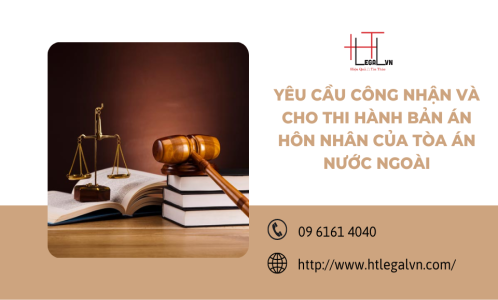 YÊU CẦU CÔNG NHẬN VÀ CHO THI HÀNH BẢN ÁN HÔN NHÂN CỦA TÒA ÁN NƯỚC NGOÀI (CÔNG TY LUẬT UY TÍN TẠI QUẬN BÌNH THẠNH, TÂN BÌNH TP. HỒ CHÍ MINH)